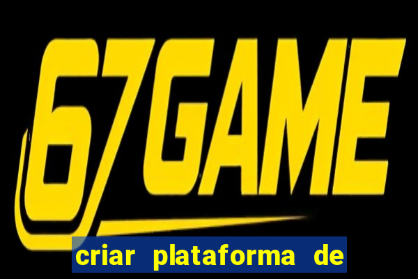 criar plataforma de jogos tigrinho